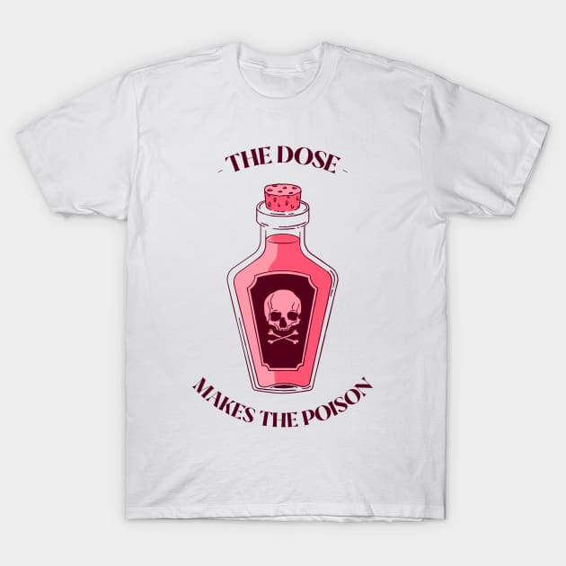 the dose makes the poison T-Shirt by hunnydoll